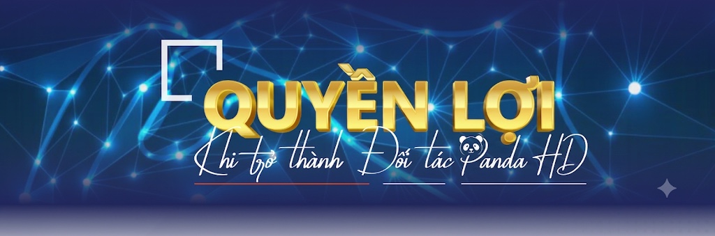 Quyền lợi khi trở thành Đối tác Panda HD