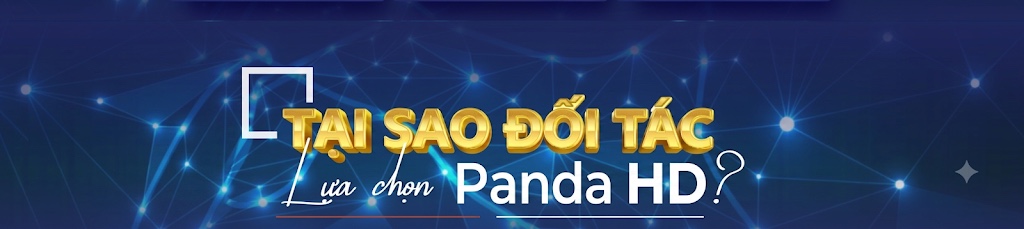 Tại sao đối tác lựa chọn Panda HD?